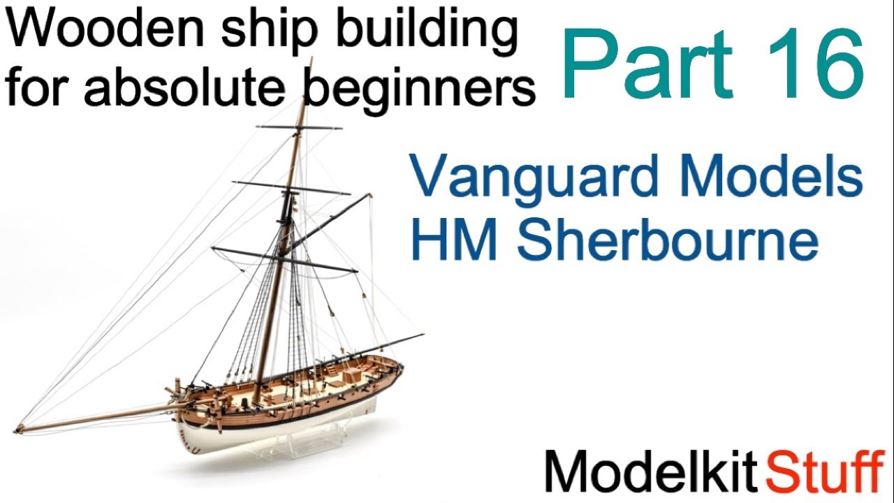 Wooden ship modeling for absolute beginners, Vanguard models HM Sherbourne build Part16.