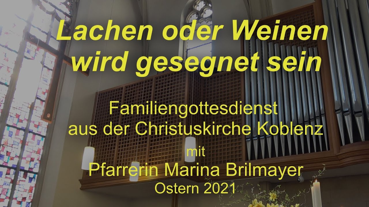 Lachen oder Weinen wird gesegnet sein  - Ostergottesdienst aus der Christuskirche Koblenz
