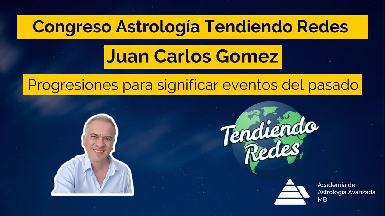 Congreso Astrologia Tendiendo Redes JC Gomez Progresiones para significar eventos del pasado.