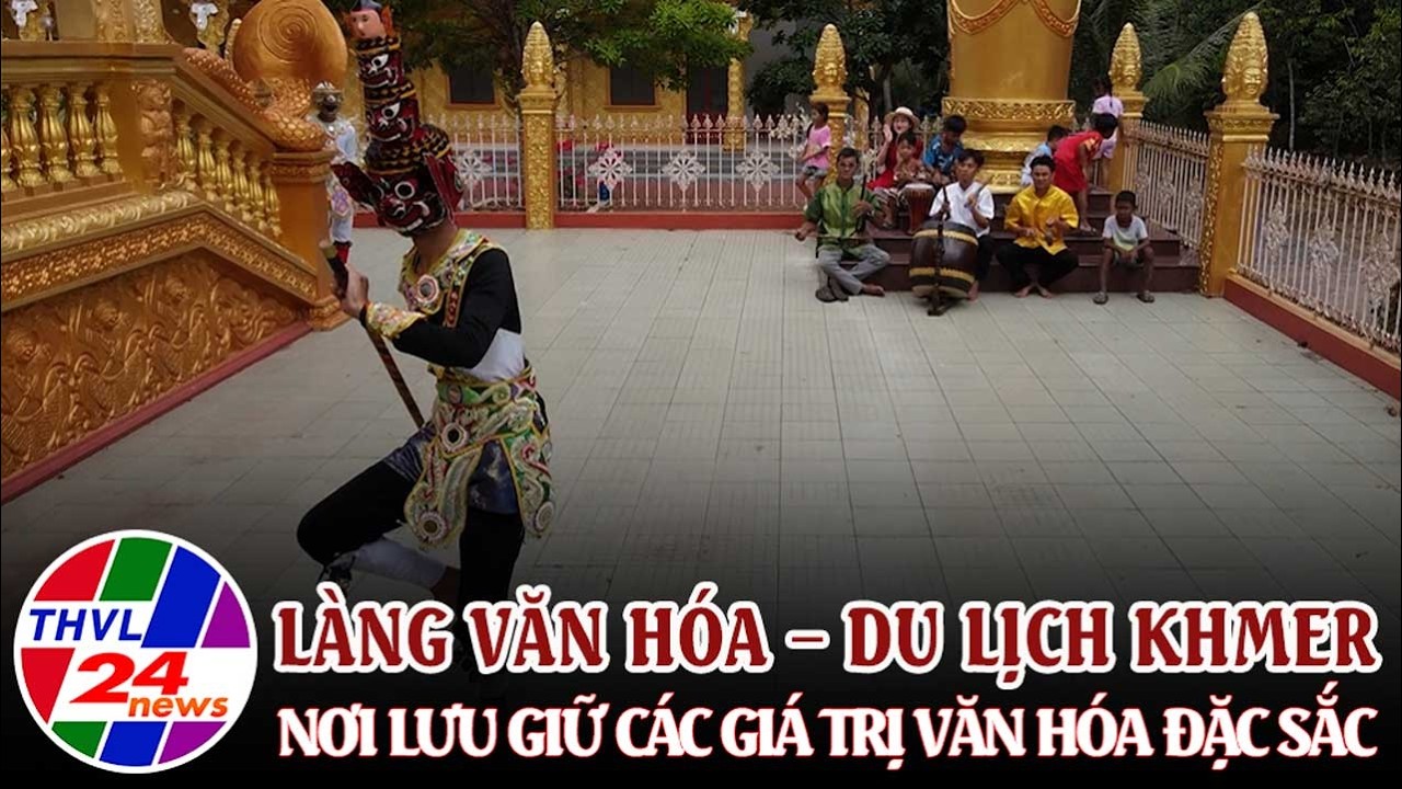 Làng Văn hóa – Du lịch Khmer, nơi lưu giữ các giá trị văn hóa đặc sắc