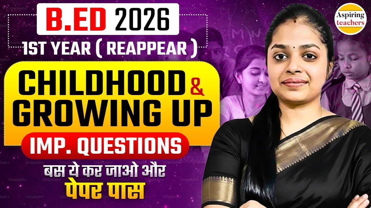 B.Ed 2026 1st Year Childhood & Growing Up Important Questions | B.Ed 2026 Notes