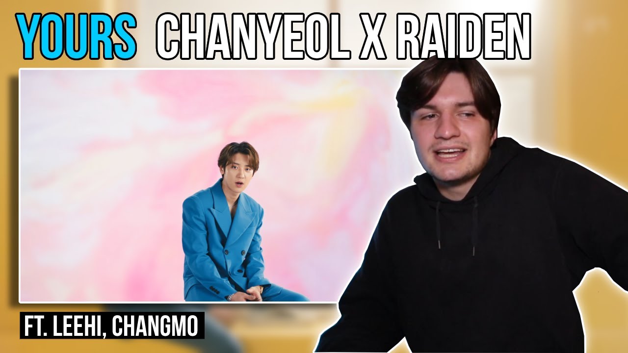Raiden X CHANYEOL - 'Yours' (Feat. LeeHi, CHANGMO) MV | REACTION