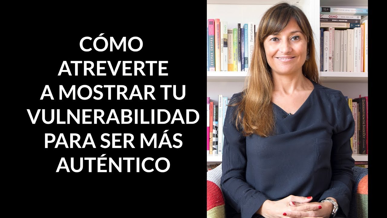 Cómo atreverte a mostrar tu vulnerabilidad para ser más auténtico.