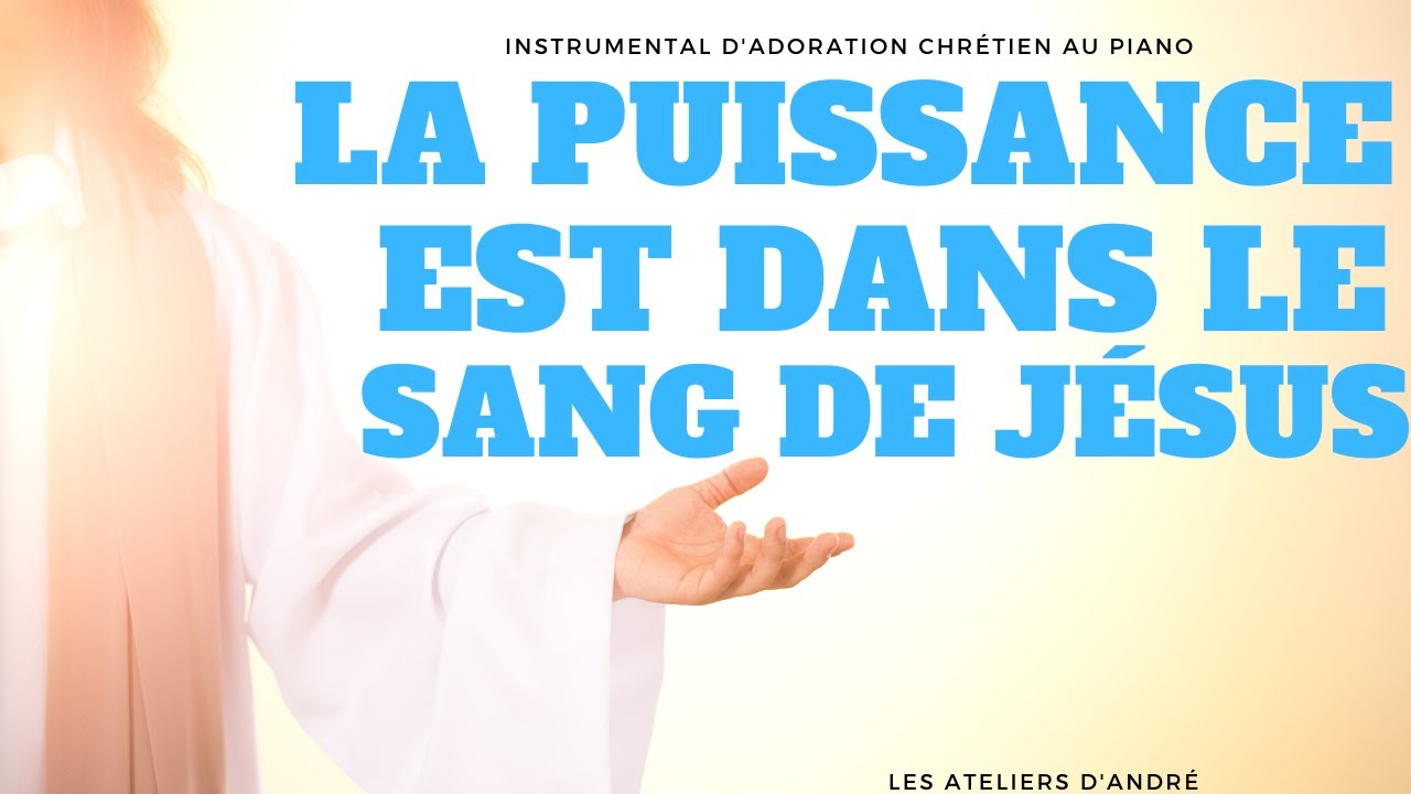LA PUISSANCE EST DANS LE SANG DE JÉSUS - INSTRUMENTAL D'ADOARTION CHRÉTIEN AU PIANO