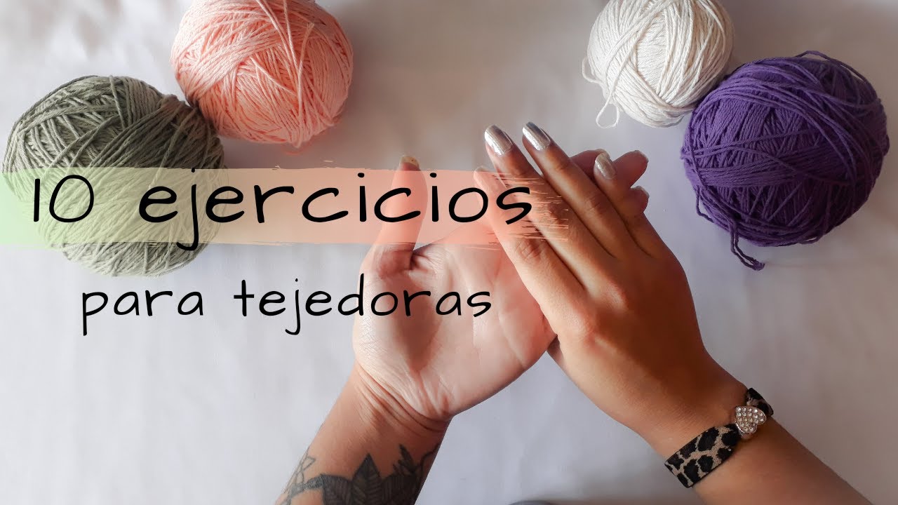 10 EJERCICIOS PARA TEJEDORAS | tejer sin dolor |Crochet con May