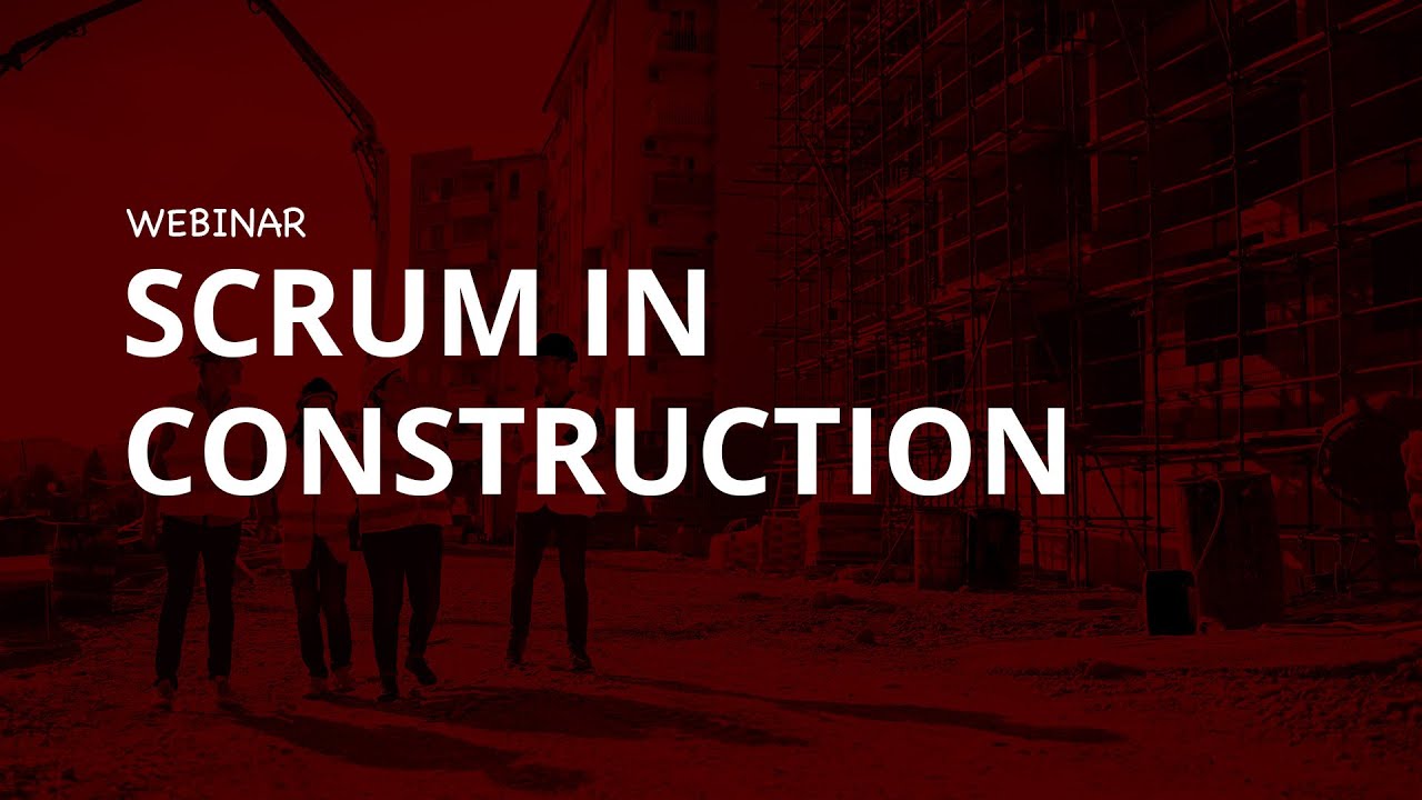 Scrum in Construction - Webinar ft/ Felipe Engineer-Manriquez, Fabian Schwartz, and more.