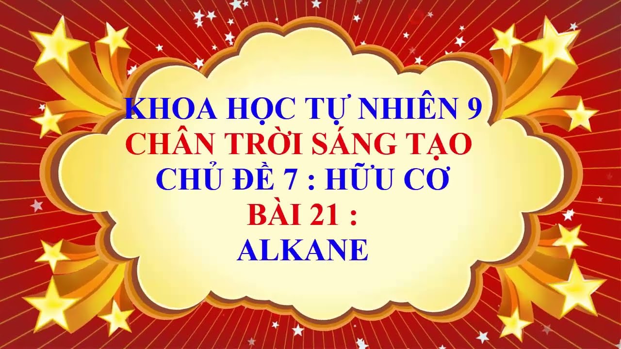 Khoa học tự nhiên 9 - Chân trời sáng tạo - Chủ đề 7 - Bài 21 - Alkane ( ankan )