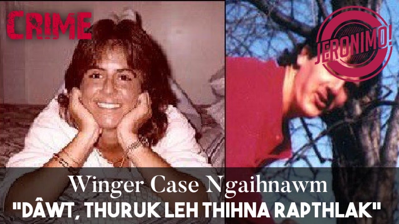 Crime- |Dáwt, Thurûk leh Thihna Rapthlâk!| Winger Case ngaihnawm