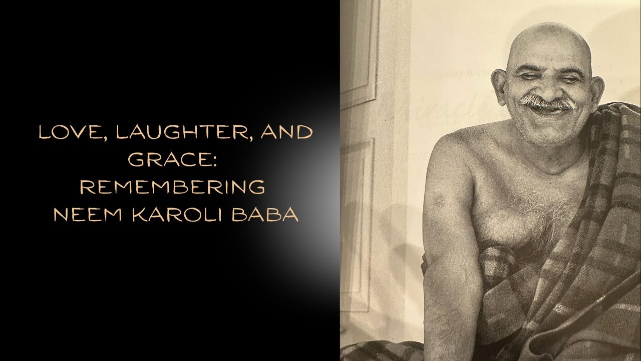 Love, Laughter, and Grace: Remembering Neem Karoli Baba