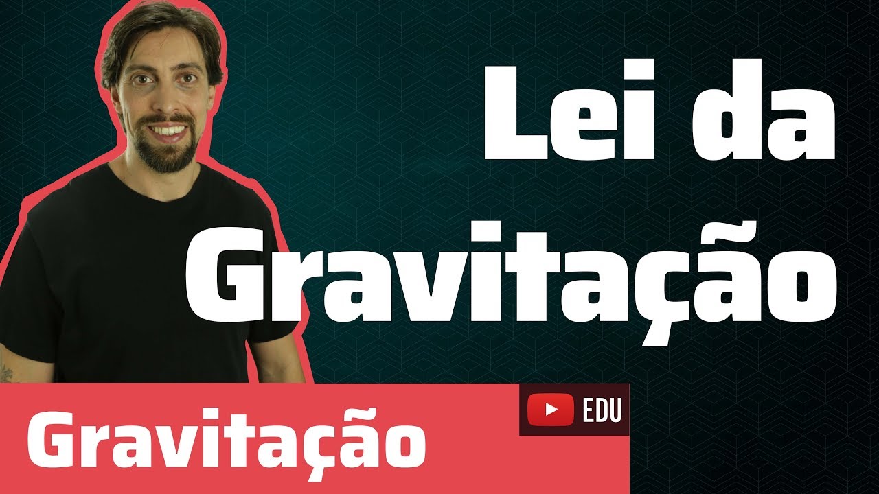 Gravitação: Lei da Gravitação | Física