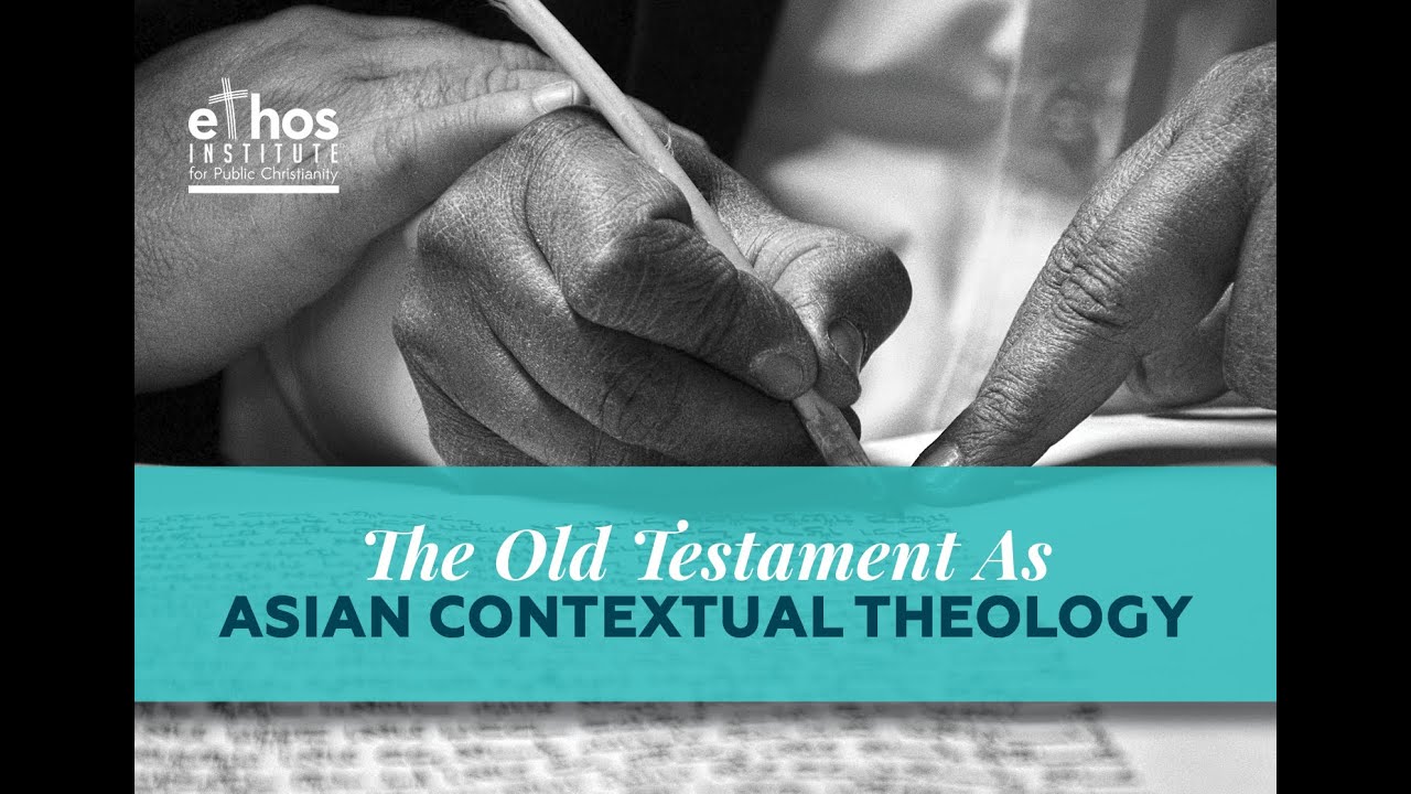 ETHOS: The Old Testament as Asian Contextual Theology (Part 1)