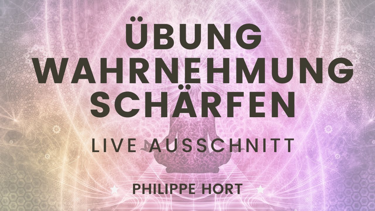 Live Übung: Wahrnehmung trainieren & Sensibilität erweitern.