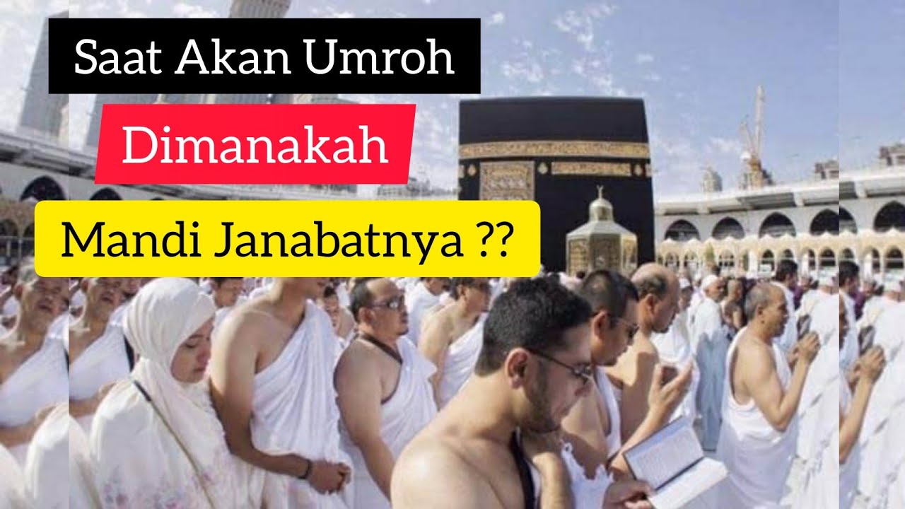 Ketika Akan Umroh Dimanakah Mandi Janabatnya..??