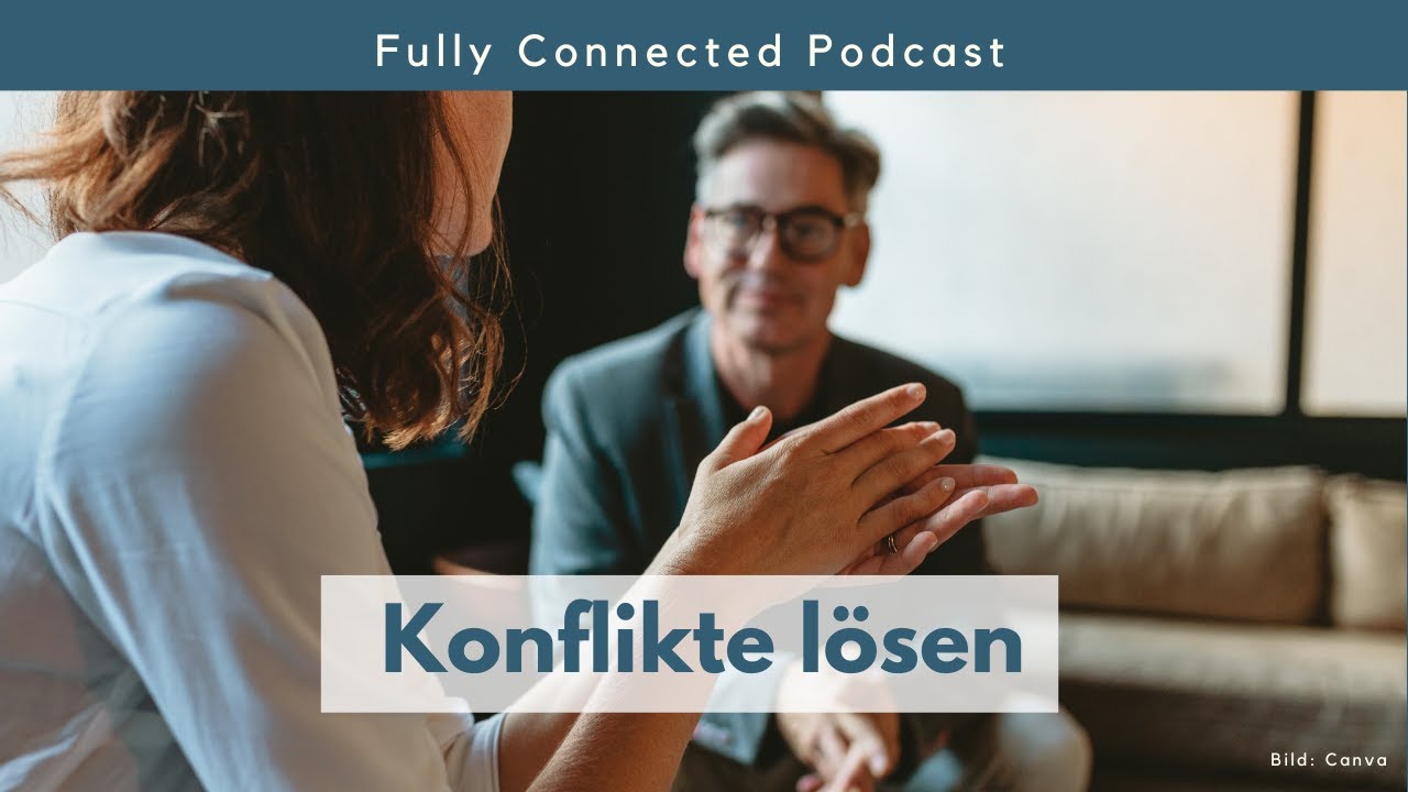 Konfliktfähigkeit lernen - 3 Tipps, um gelassen Konflikte zu lösen | Fully Connected Podcast