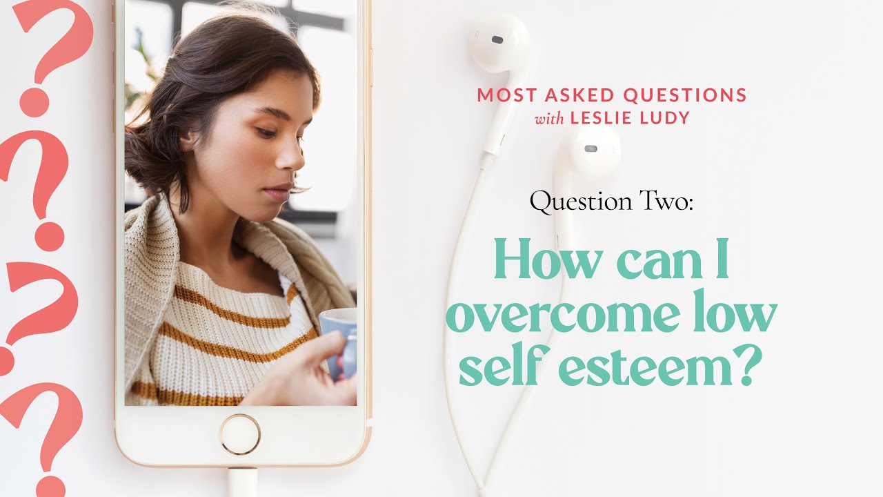 How Can I Overcome Low Self-Esteem? / Most Asked Questions with Leslie Ludy