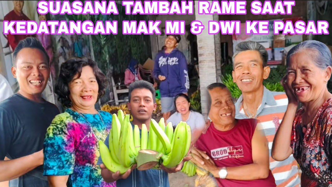 KEDATANGAN MAK MI & DWI KE PASAR SUASANA TAMBAH RAME