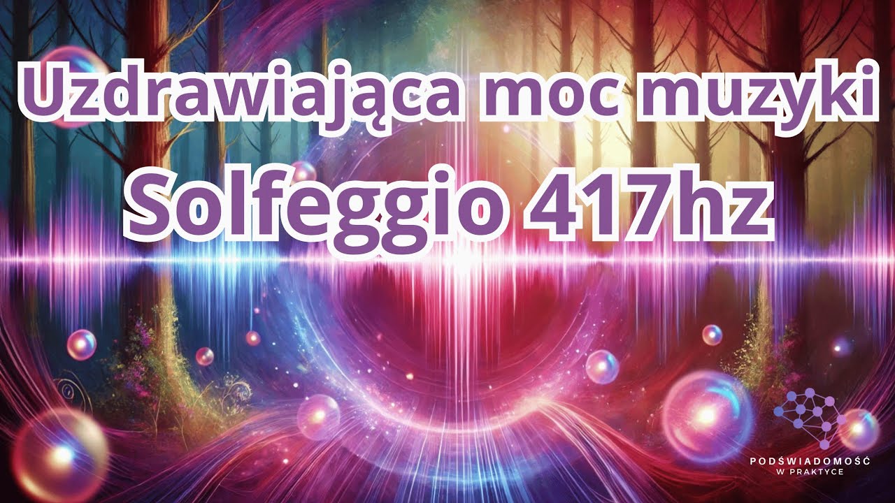 Uzdrawiająca moc muzyki - Solfeggio 417hz