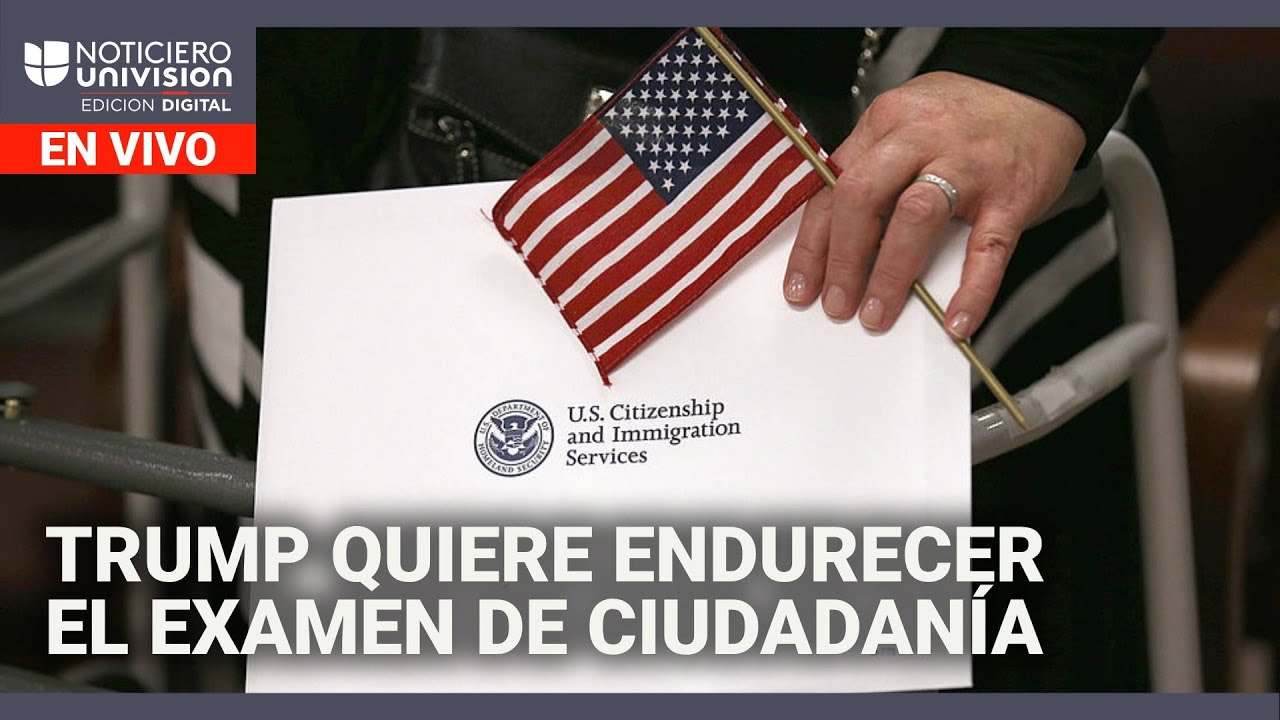 Administración Trump quiere endurecer el examen de ciudadanía | Edición Digital 28 de julio de 2025