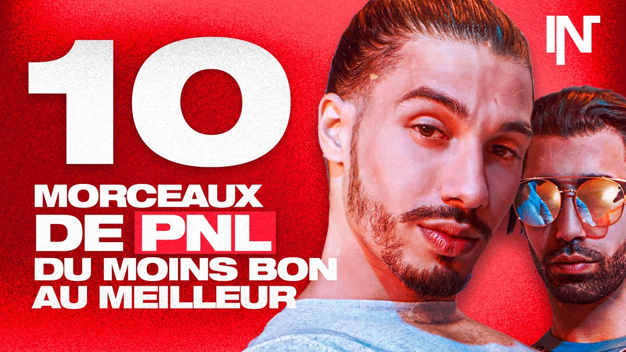 10 MORCEAUX DE PNL DU MOINS BON AU MEILLEUR