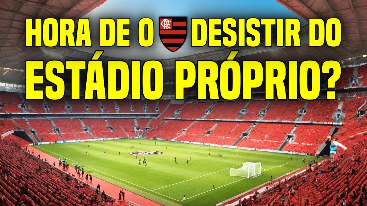 FLAMENGO DEVE ABANDONAR O ESTÁDIO PRÓPRIO E FICAR NO MARACANÃ?