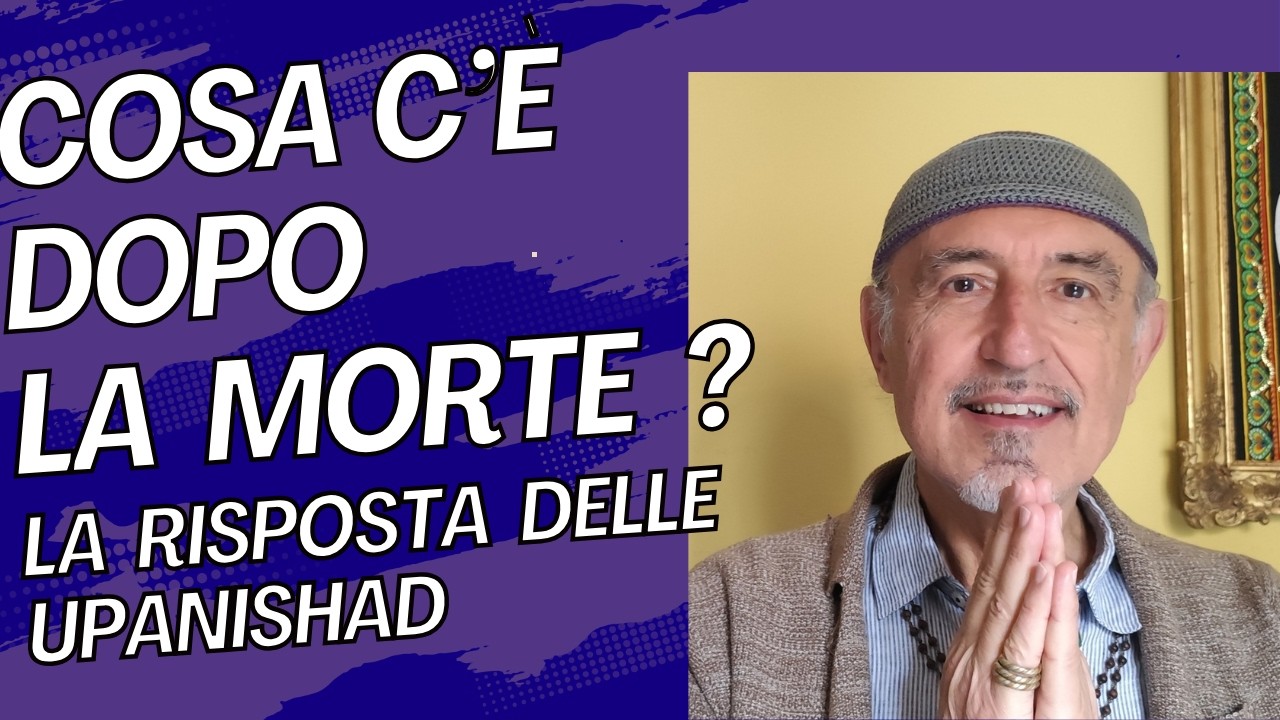 Cosa c'è dopo la morte ? La risposta delle Upanishad