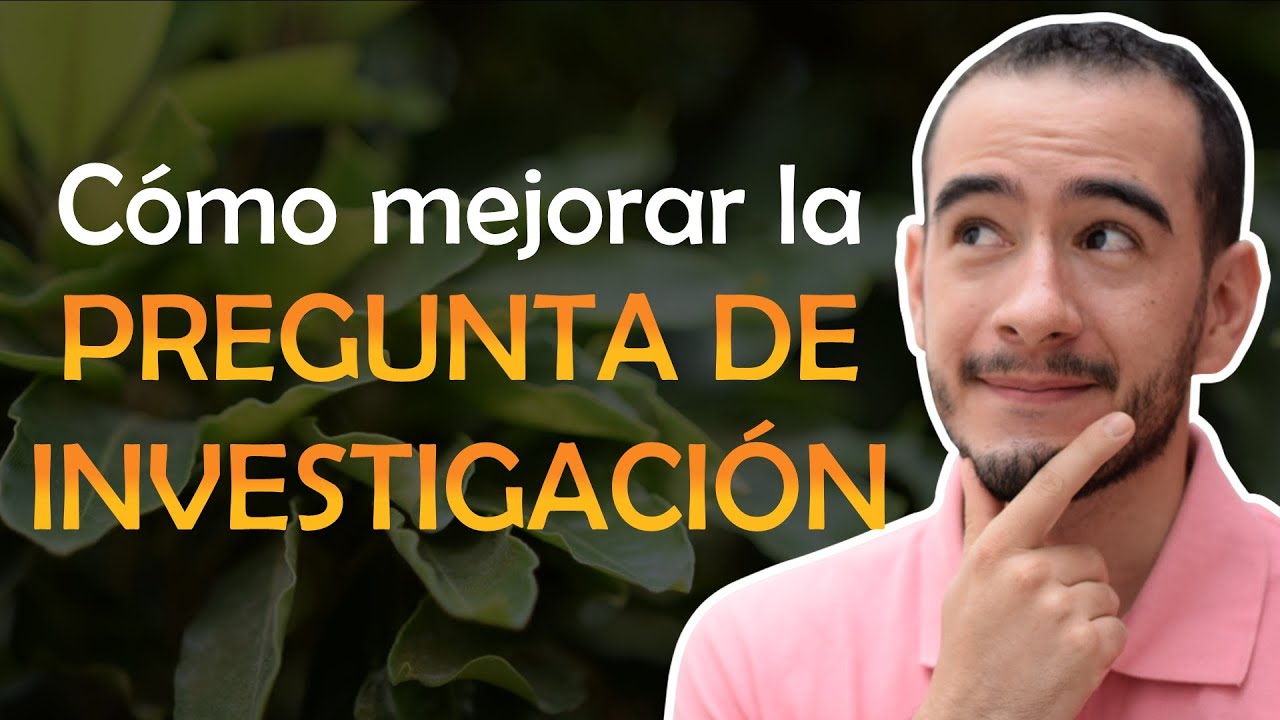 😉Cómo MEJORAR la PREGUNTA DE INVESTIGACIÓN 👏 - EJEMPLO - 🧐Aprender a investigar