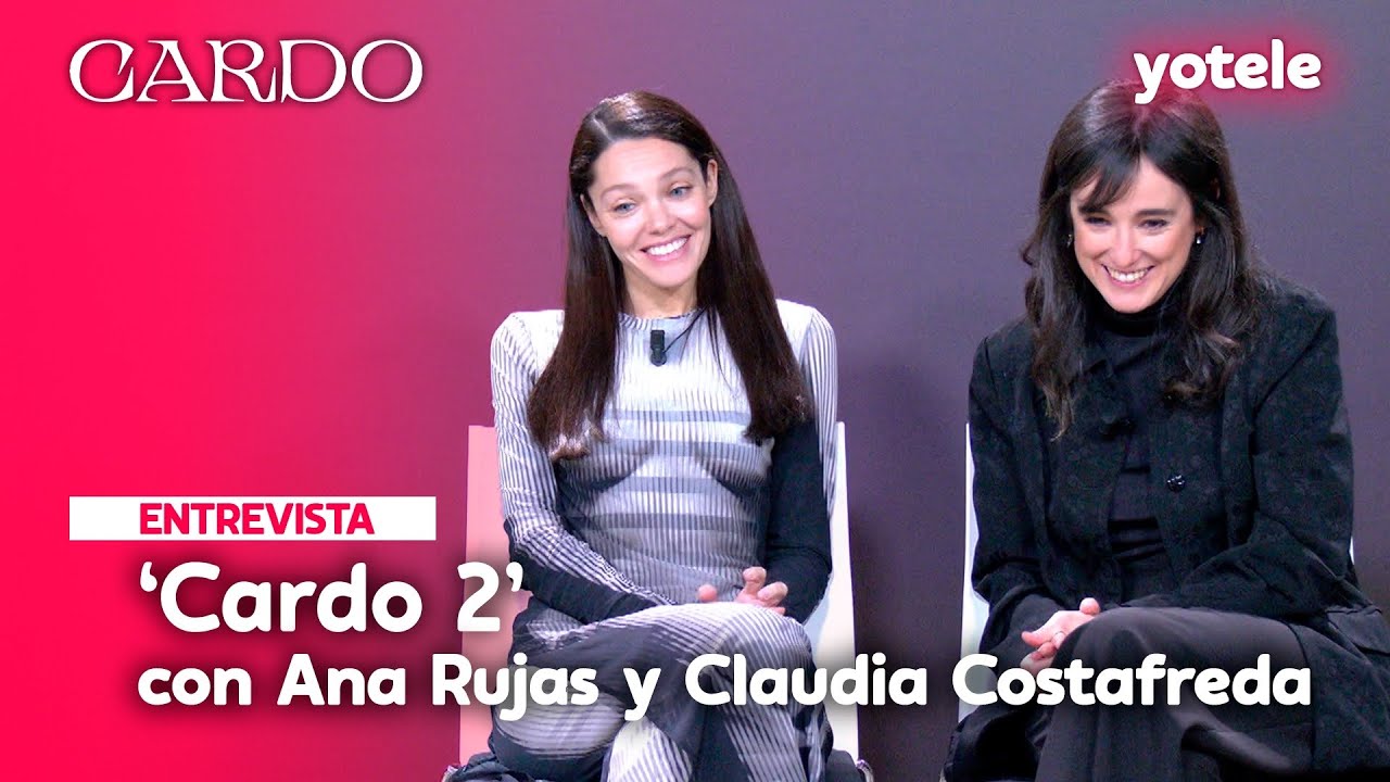 ANA RUJAS Y CLAUDIA COSTAFREDA nos hablan de la segunda parte de ‘CARDO’ | Yotele