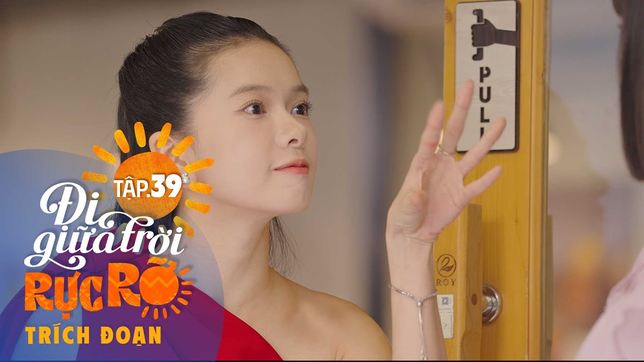 Đi Giữa Trời Rực Rỡ Tập 39 | Bảo Anh tác oai tác quái, Như tức điên đòi tung 'chiêu 2 điêu thuyền'