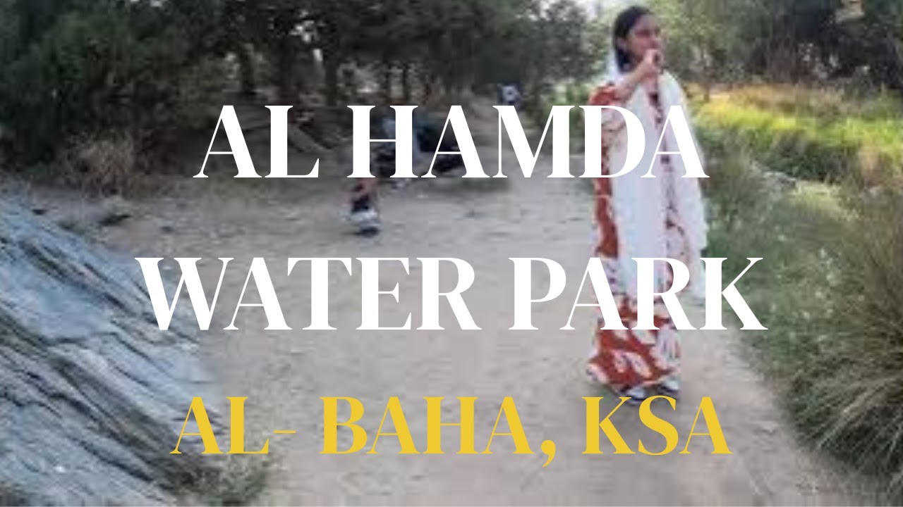 EXPLORING AL HAMDA WATER PARK  in AL-BAHA, KSA