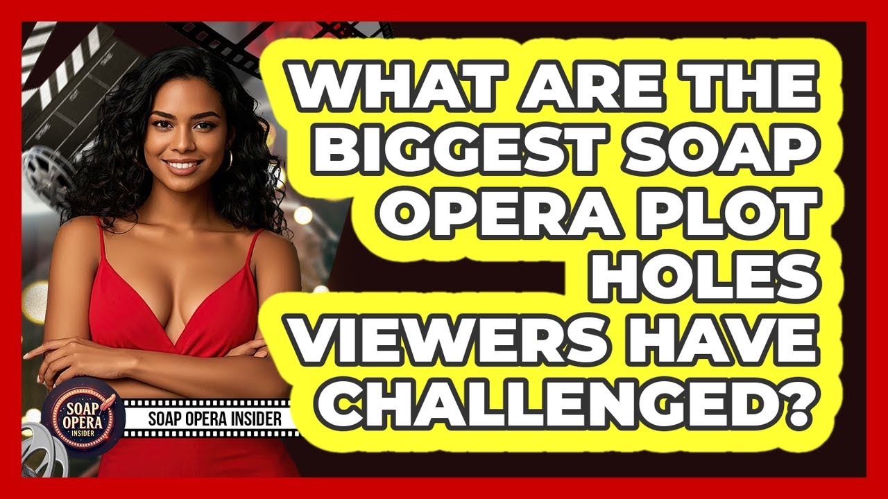 What Are The Biggest Soap Opera Plot Holes Viewers Have Challenged? - Soap Opera Insider