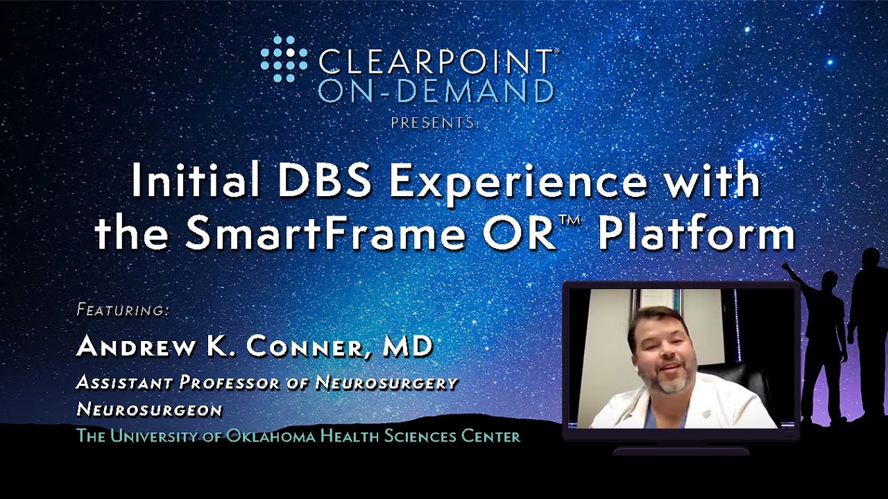 Initial DBS Experience with the SmartFrame OR™ Platform, Dr. Andrew Conner