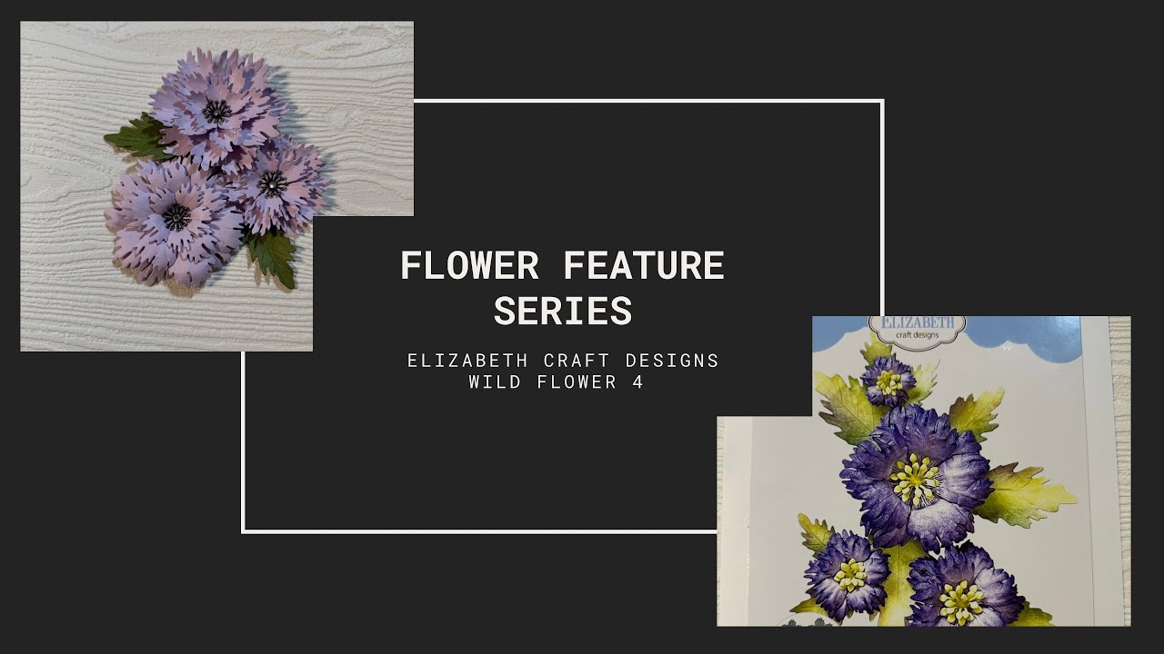 Flower Feature Series - Elizabeth Craft Designs - Wild Flower 4