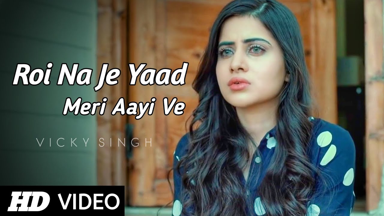 Roi Na Je Yaad Meri Aayi Ve - Full Song | Sad Love Story