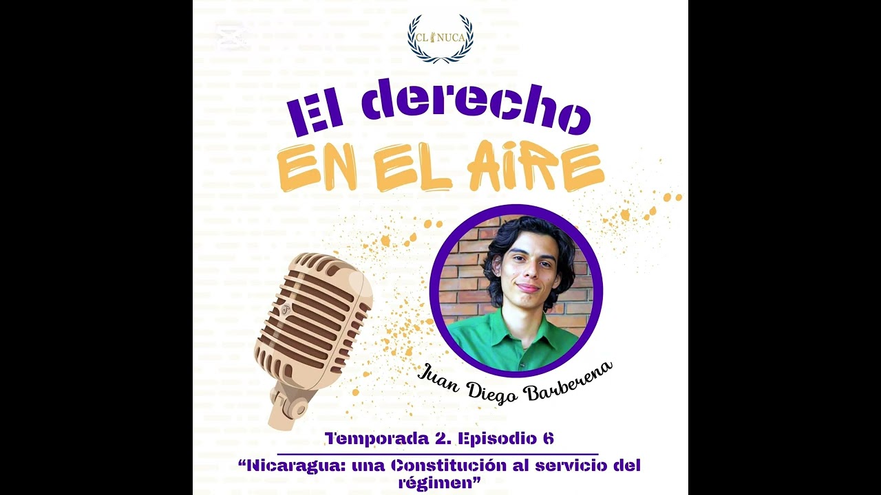 Temporada 2, Episodio 6: “Nicaragua: una Constitución al servicio del régimen”