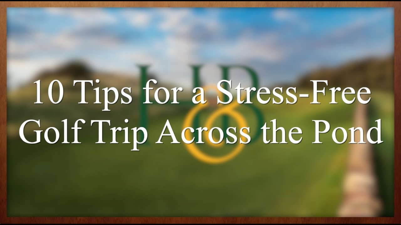 10 Tips for a Stress-Free Golf Trip to Scotland and Ireland
