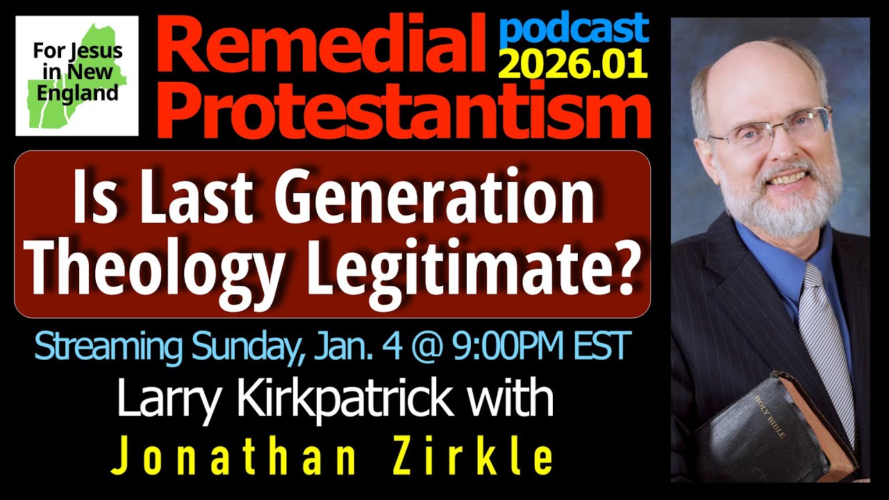 Is Last Generation Theology Legitimate? Remedial Protestantism podcast 2026.1