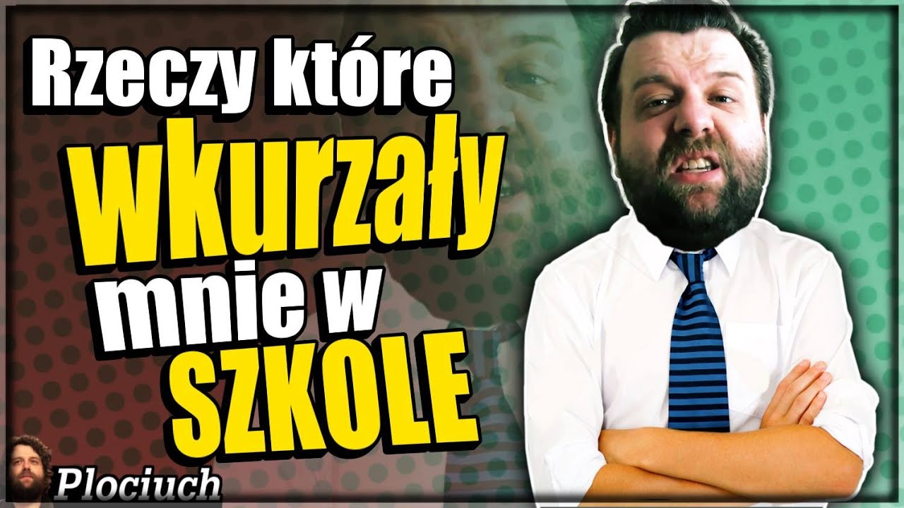 Plociuch #346 - Rzeczy, które wkurzały mnie w szkole.