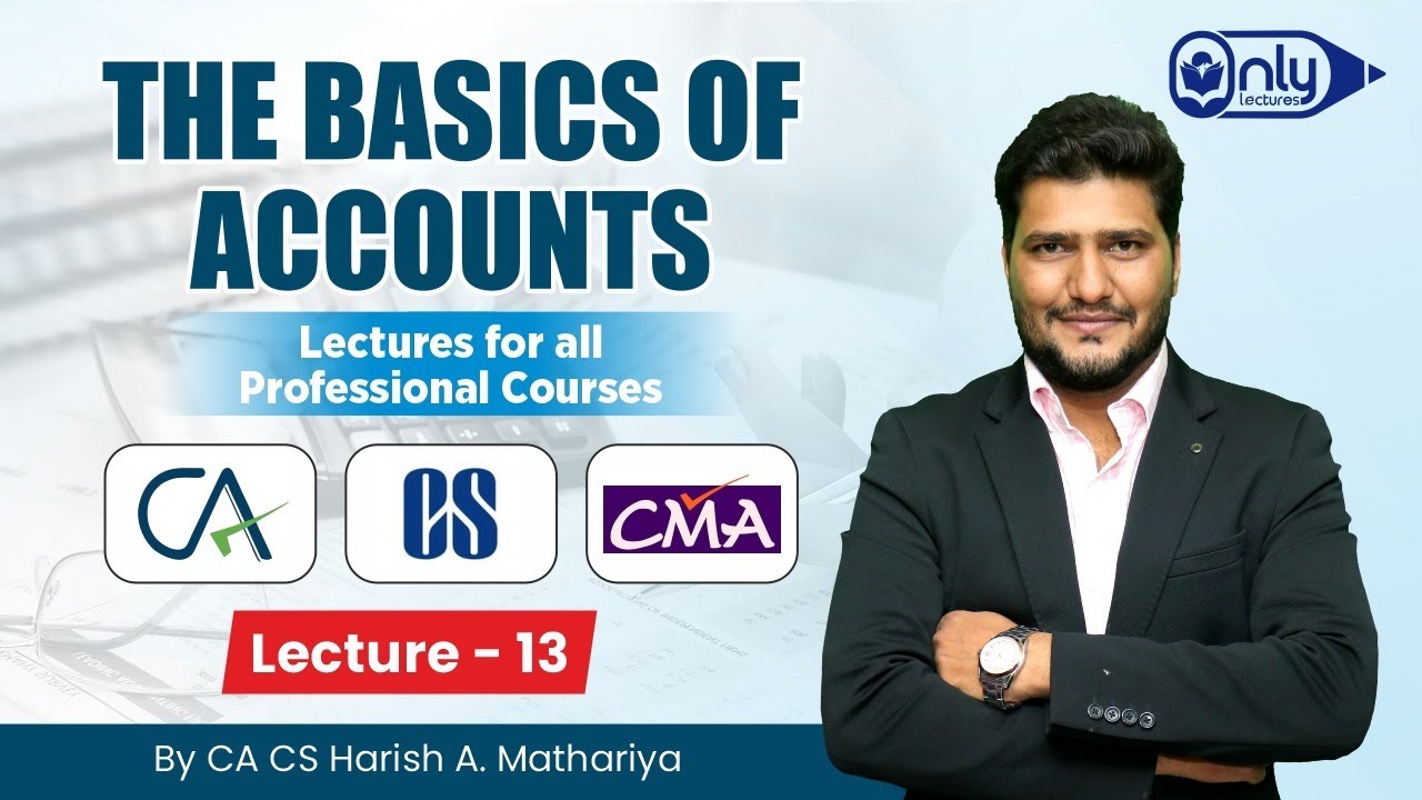 Lecture13 | The Basics of Accounts Lecture for All Professional Courses by CA CS Harish A. Mathariya