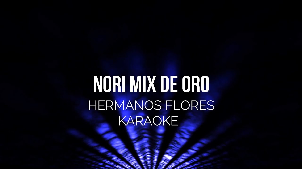 KARAOKE NORI MIX DE ORO HERMANOS FLORES