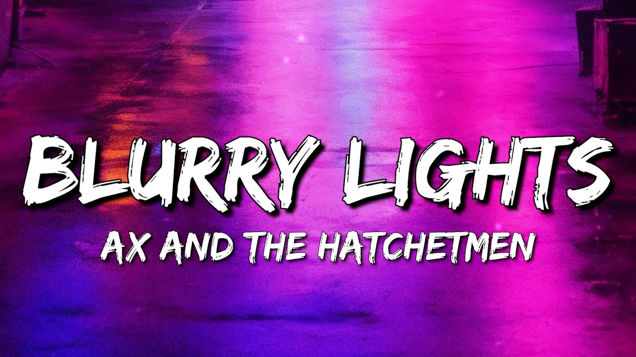 Ax and the Hatchetmen - Blurry Lights (Lyrics) ft. with Albert Hammond Jr