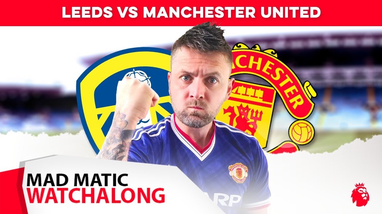 LIVE LEEDS UTD V MAN UNITED FAN WATCHALONG #manchesterunited #leeds #premierleague