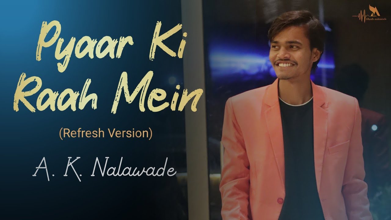 Pyaar Ki Raah Mein | ( Ghazal ) Refresh Version | A. K. Nalawade | @Aknalawade |