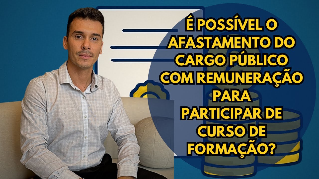 &Eacute; poss&iacute;vel o afastamento do cargo p&uacute;blico com remunera&ccedil;&atilde;o paraparticipar de curso de forma&ccedil;&atilde;o?