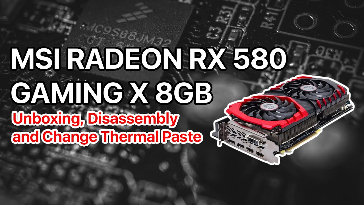 MSI Radeon RX 580 Gaming X 8GB - Unboxing, Disassembly and Change Thermal Paste