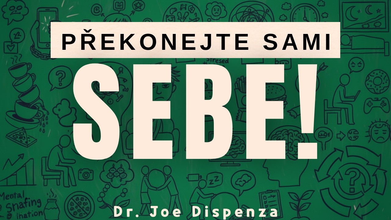 Jak Překonat Sám Sebe A Vytvořit Si VLASTNÍ OSUD | Dr. Joe Dispenza