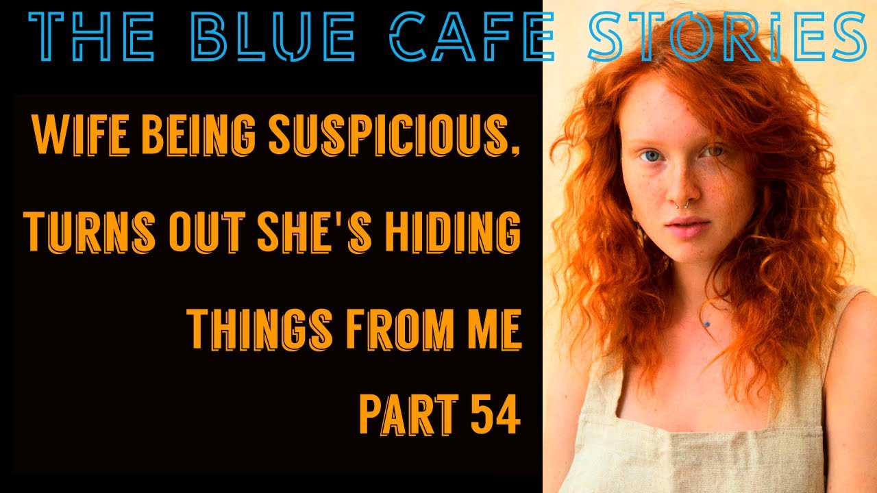 TBC 1186 Wife Being Suspicious, Turns Out She's Hiding Things From Me Part 54 |Reddit