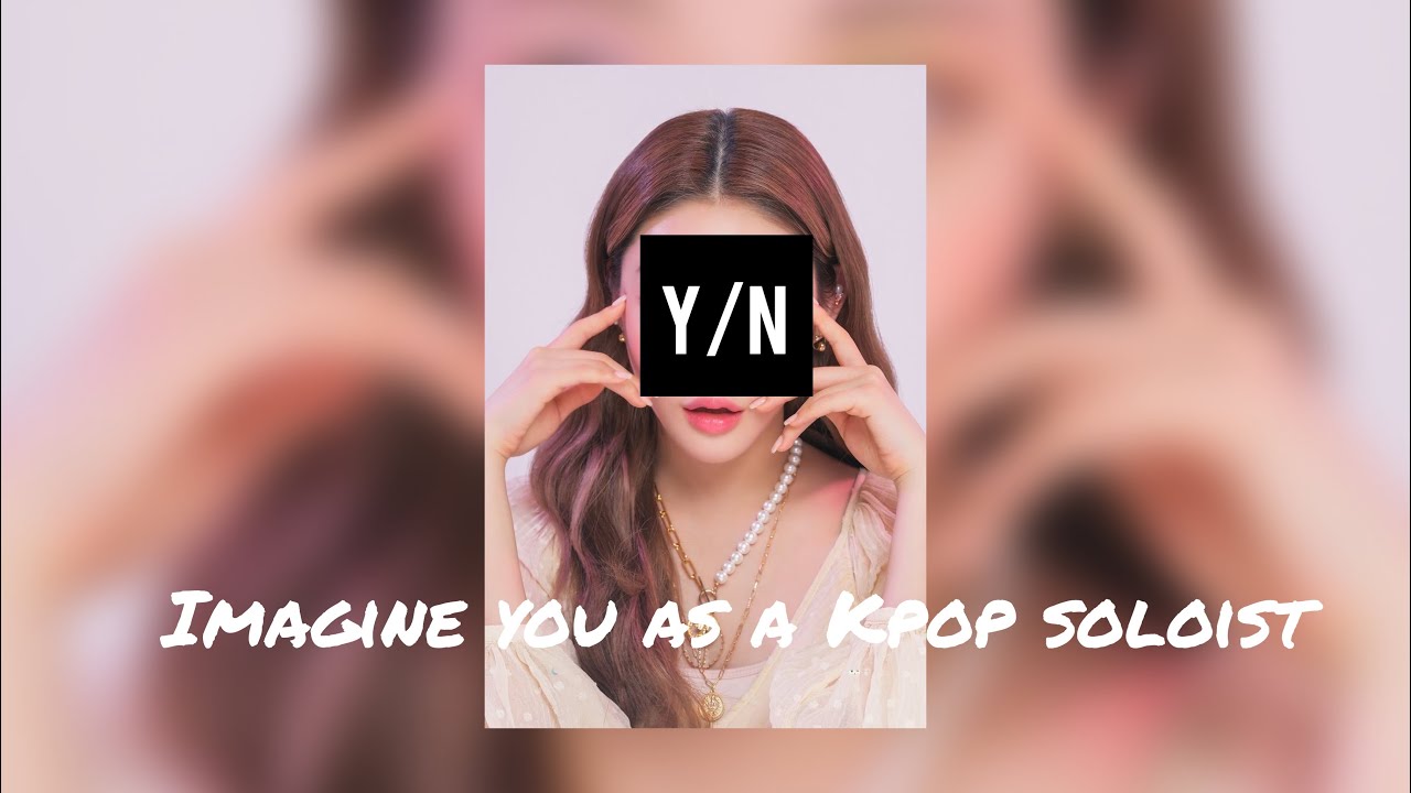 Imagine you as a Kpop soloist pt.1