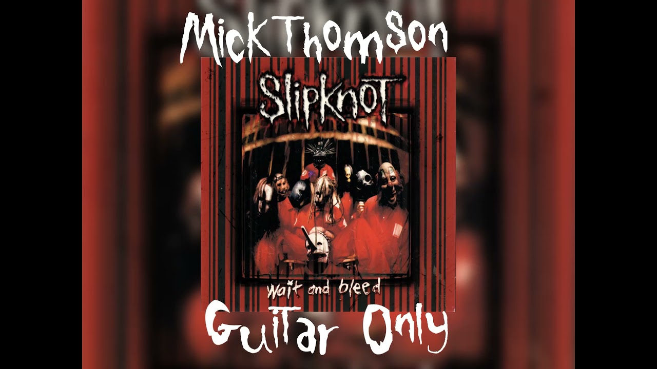 Slipknot - Wait and Bleed (MICK THOMSON GUITAR ONLY)