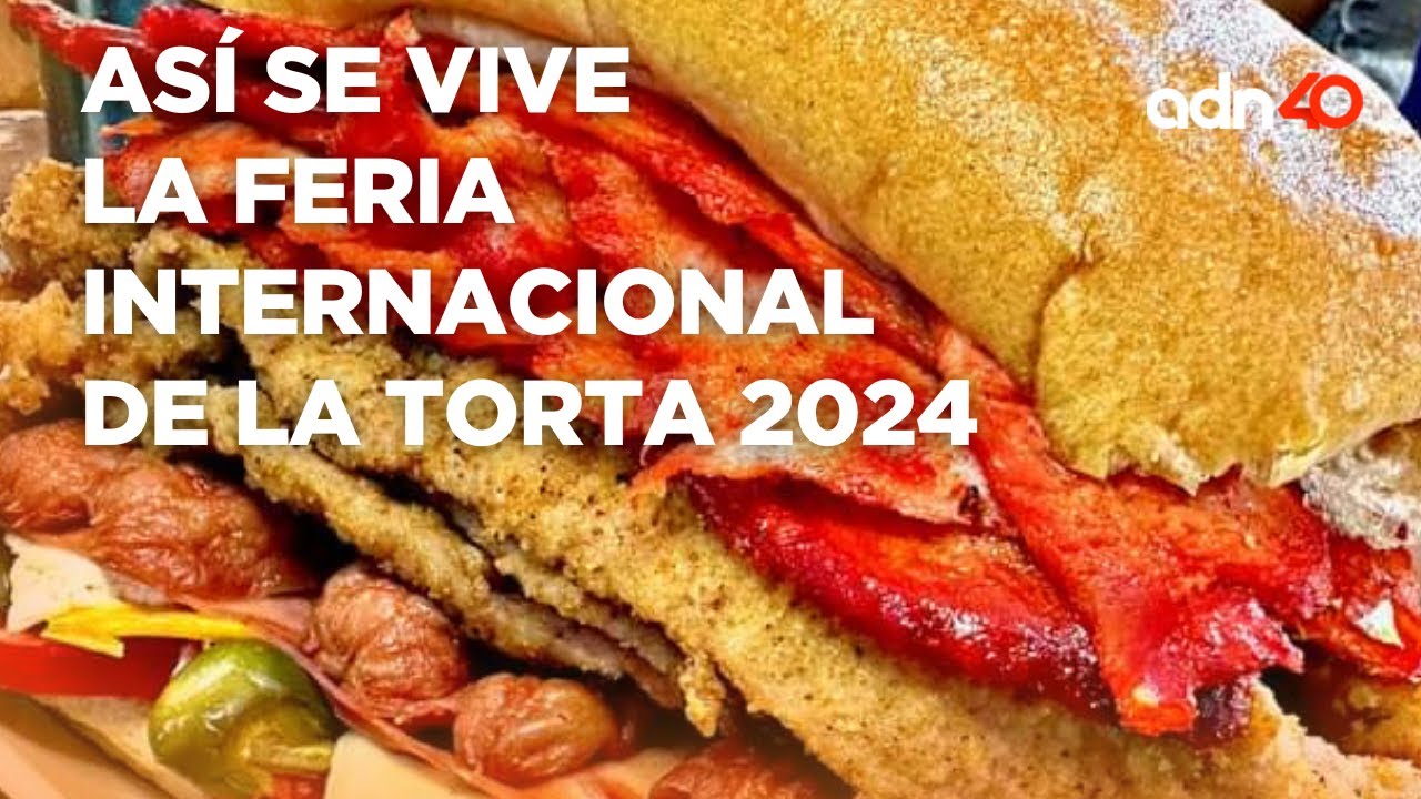 Feria Internacional de la Torta 2024 en Venustiano Carranza I Tu ciudad en tiempo real