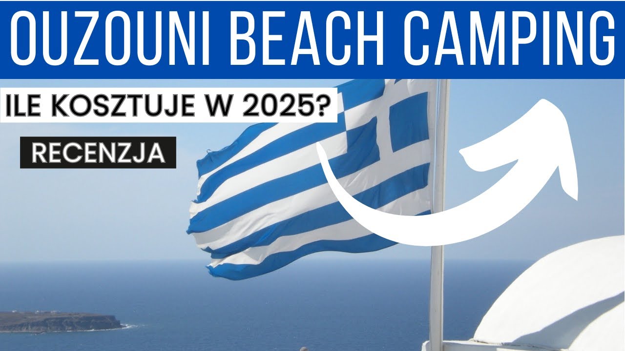 🇬🇷OUZOUNI BEACH CAMPING w Grecji — Jak wygląda i ile kosztuje? RECENZJA kempingu na Chalkidiki
